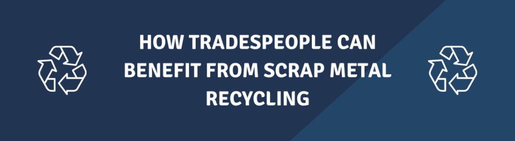 How Tradespeople Can Benefit From Scrap Metal Recycling